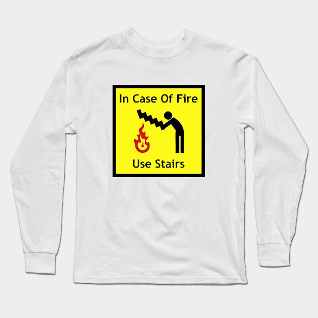 In Case Of Fire Use Stairs Funny Emergency Sign Long Sleeve T-Shirt by AnotherOne